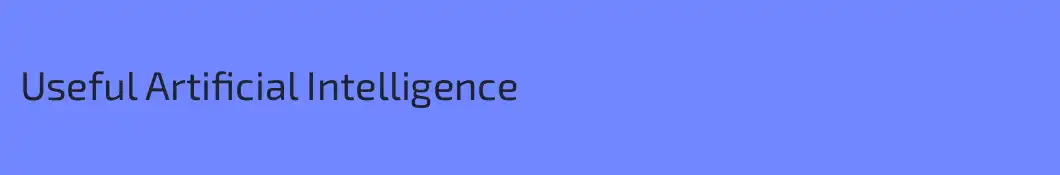Useful Artificial Intelligence